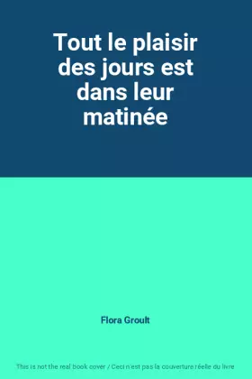 Couverture du produit · Tout le plaisir des jours est dans leur matinée