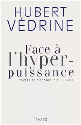 Couverture du produit · Face à l'hyperpuissance : textes et discours, 1995-2003