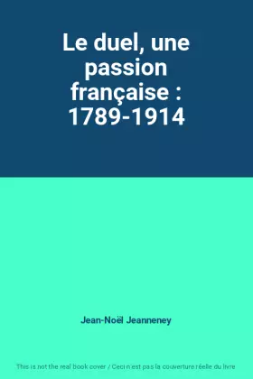 Couverture du produit · Le duel, une passion française : 1789-1914