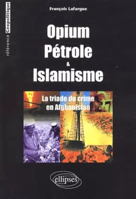 Couverture du produit · Opium, pétrole & islamisme. : La triade du crime en Afghanistan