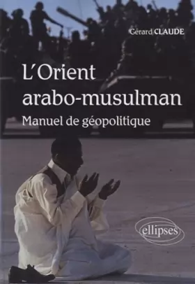 Couverture du produit · L'orient Arabo-Musulman manuel de géopolitique