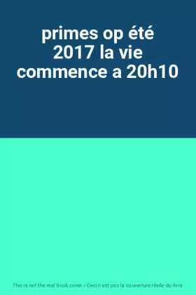 Couverture du produit · primes op été 2017 la vie commence a 20h10
