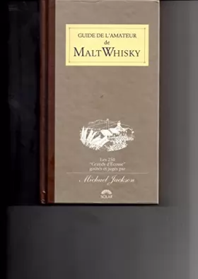 Couverture du produit · Guide de l'amateur de malt whisky : Les 250 grands d'Écosse goûtés et jugés