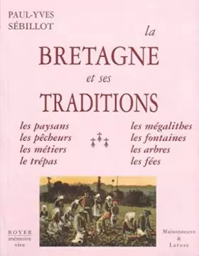 Couverture du produit · La Bretagne et ses traditions. Paysans, pêcheurs, métiers, trépas, mégalithes...