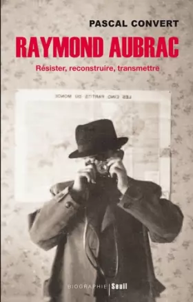 Couverture du produit · Raymond Aubrac - Résister, reconstruire, transmettre