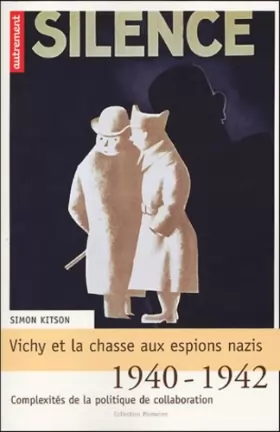 Couverture du produit · Vichy et la chasse aux espions nazis : 1940-1942 : complexités de la politique de la collaboration