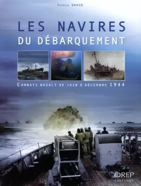 Couverture du produit · Les navires du Débarquement - Combats navals de juin à décembre 1944