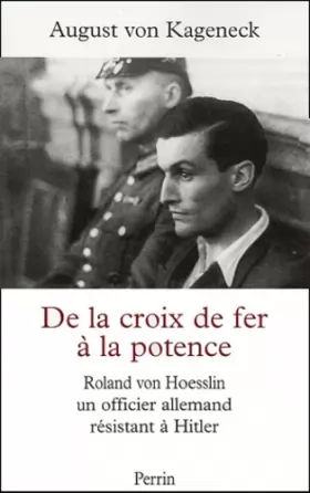 Couverture du produit · De la croix de fer à la potence : Roland von Hoesslin, un officier allemand résistant à Hitler