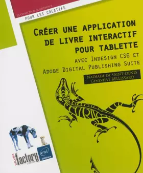 Couverture du produit · Créer une application de livre interactif pour tablette - avec Indesign CS6 et Adobe Digital Publishing Suite
