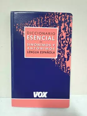 Couverture du produit · Diccionario esencial de sinonimos y antonimos de la lengua Espanola/ Essential Dictionary of Synonyms and Antonyms