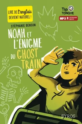 Couverture du produit · Noah et l'énigme du Ghost Train - collection Tip Tongue - A1 découverte - dès 10 ans