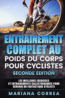 Couverture du produit · ENTRAINEMENT COMPLET AU POIDS Du CORPS POUR CYCLISTES SECONDE EDITION: LES MEILLEURS EXERCICES ET ENTRAINEMENTS CALLISTHENIQUES