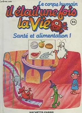Couverture du produit · Il était une fois la vie n° 35 : Santé et alimentation 1