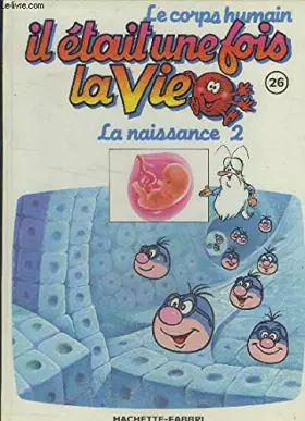 Couverture du produit · Il était une fois la vie n°26 : La naissance 2