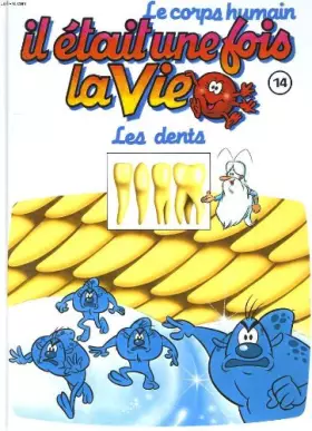 Couverture du produit · Le corps humain, il etait une fois la vie. tome 14. les dents