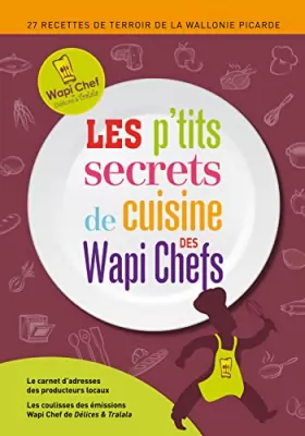 Couverture du produit · Les p'tits secrets de cuisine des wapi chefs : 27 recettes de terroir de la wallonie picarde