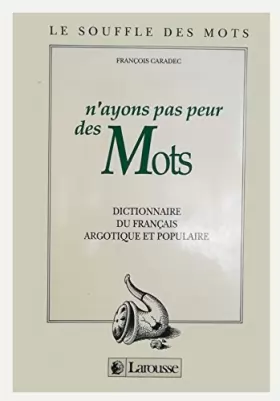 Couverture du produit · N'ayons pas peur des mots : Dictionnaire du français argotique et populaire