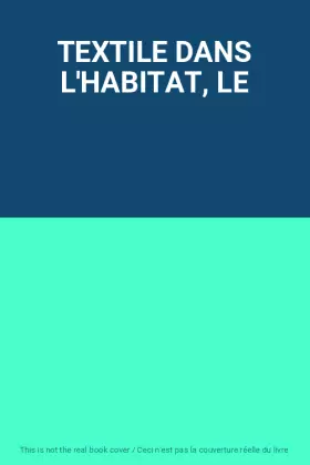 Couverture du produit · TEXTILE DANS L'HABITAT, LE