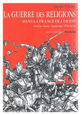 Couverture du produit · La guerre des religions ds la France de l ouest poitou aunis saintonge 1534 1610