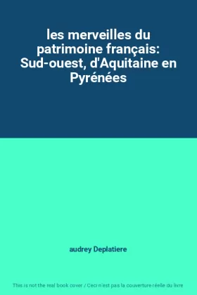 Couverture du produit · les merveilles du patrimoine français: Sud-ouest, d'Aquitaine en Pyrénées