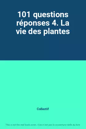 Couverture du produit · 101 questions réponses 4. La vie des plantes