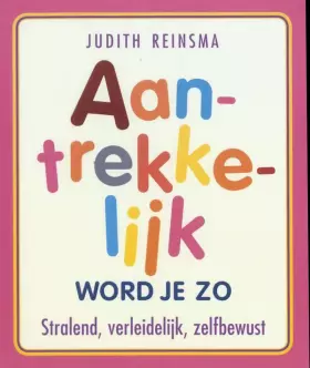 Couverture du produit · Aantrekkelijk word je zo: stralend, verleidelijk en zelfbewust