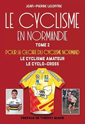 Couverture du produit · Le cyclisme en Normandie - Tome 2: Pour la gloire du cyclisme normand