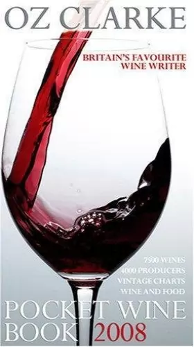 Couverture du produit · Oz Clarke Pocket Wine Book 2008: 7500 Wines, 4000 Producers, Vintage Charts, Wine and Food