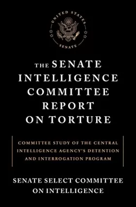 Couverture du produit · The Senate Intelligence Committee Report on Torture: Committee Study of the Central Intelligence Agency's Detention and Interro