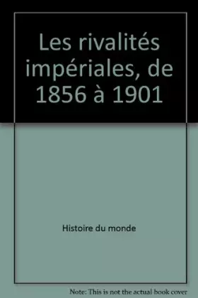 Couverture du produit · Les rivalités impériales de 1856 a 1901