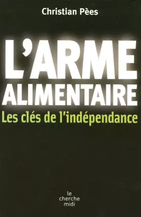 Couverture du produit · L'arme alimentaire : Les clés de l'indépendance