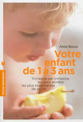 Couverture du produit · Votre enfant de 1 à 3 ans: Trimestre par trimestre, les deux années les plus importantes de sa vie