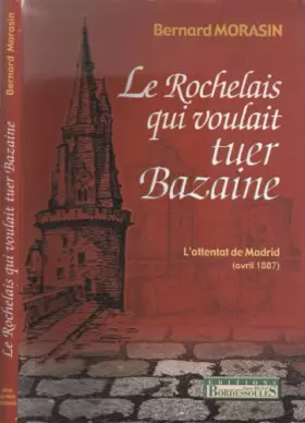 Couverture du produit · Rochelais Qui Voulait Tuer Bazaine Attentat de Madrid (Avril 1887)