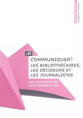 Couverture du produit · Communiquer ! : Les bibliothécaires, les décideurs et les journalistes