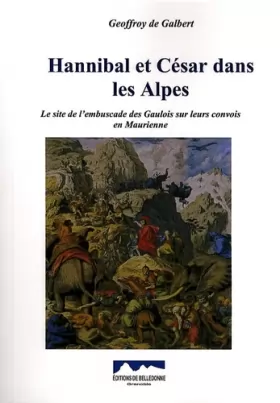 Couverture du produit · Hannibal et César dans les Alpes: Le site de l'embuscade des Gaulois sur leurs convois en Maurienne