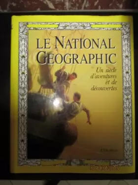 Couverture du produit · Le National geographic : 100 ans d'aventures et de découvertes