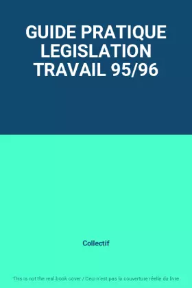 Couverture du produit · GUIDE PRATIQUE LEGISLATION TRAVAIL 95/96