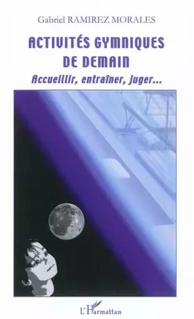 Couverture du produit · Activités gymniques de demain: Accueillir, entraîner, juger...