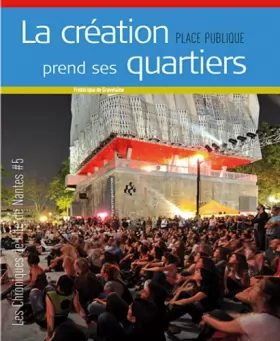 Couverture du produit · Place Publique, Hors Série, N°5: La création prend ses quartiers : les chroniques de l´ile de Nantes
