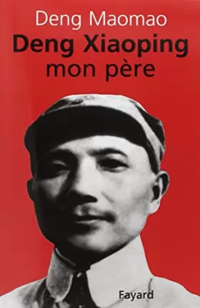 Couverture du produit · Deng Xiaoping, mon père Tome 1 : Deng Xiaoping, mon père