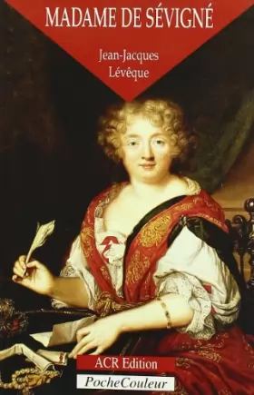 Couverture du produit · Madame de Sévigné, ou, La saveur des mots, 1626-1696