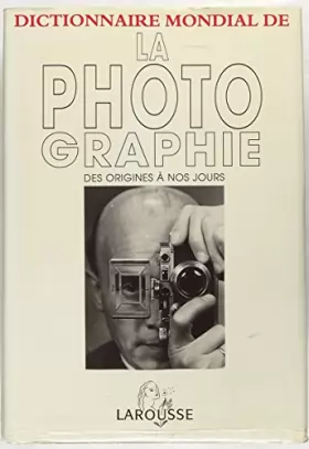 Couverture du produit · Dictionnaire mondial de la photographie : Des origines à nos jours
