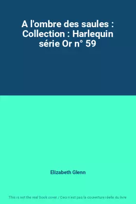 Couverture du produit · A l'ombre des saules : Collection : Harlequin série Or n° 59