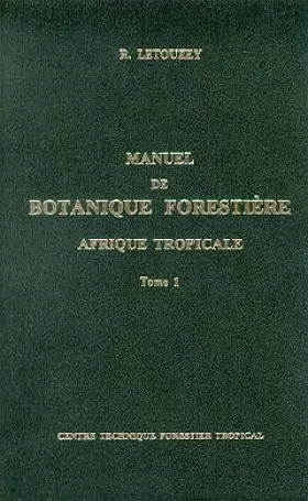 Couverture du produit · Manuel de botanique forestière, Afrique tropicale, tome 1, botanique générale