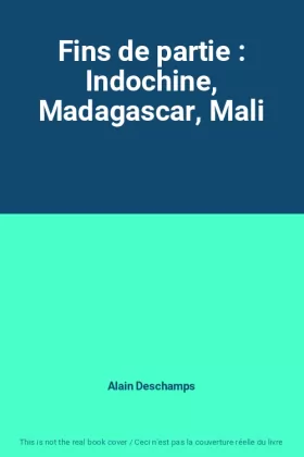Couverture du produit · Fins de partie : Indochine, Madagascar, Mali