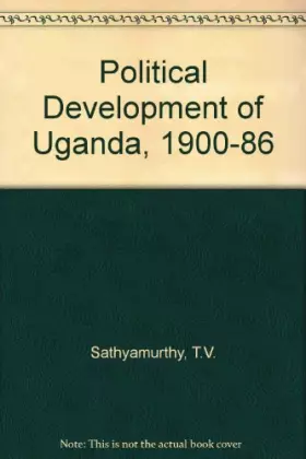 Couverture du produit · The Political Development of Uganda: 1900-1986