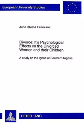 Couverture du produit · Divorce: Its Psychological Effects on the Divorced Women and their Children: A study on the Igbos of Southern Nigeria