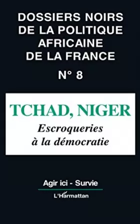 Couverture du produit · Les "Dossiers noirs" de la politique africaine de la France, n°8 : Tchad, Niger. Escroqueries à la démocratie