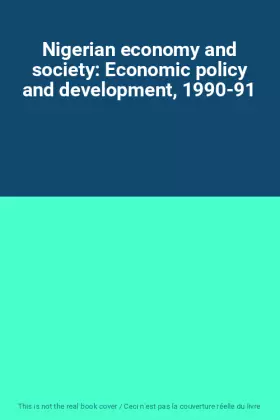 Couverture du produit · Nigerian economy and society: Economic policy and development, 1990-91