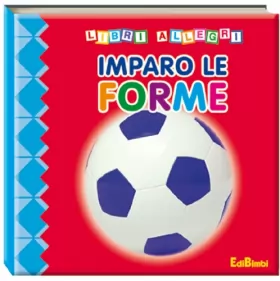 Couverture du produit · Imparo le forme. Ediz. illustrata